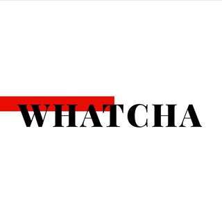 WHATCHA